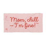 MOM, CHILL — I'M FINE! beach towel 36"x72"