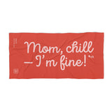 MOM, CHILL — I'M FINE! beach towel 36"x72"
