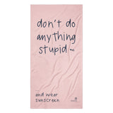 DON'T DO ANYTHING STUPID beach towel 36"x72"
