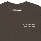 HOW ARE YOU, SWEETIE? tee