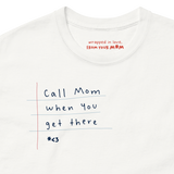 CALL MOM WHEN YOU GET THERE tee